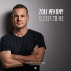 Zoli Vékony: Closer to Me